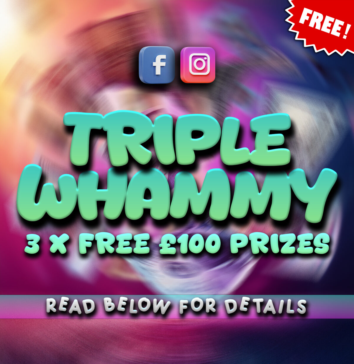 Triple Whammy - 3 x Free £100 Prizes!