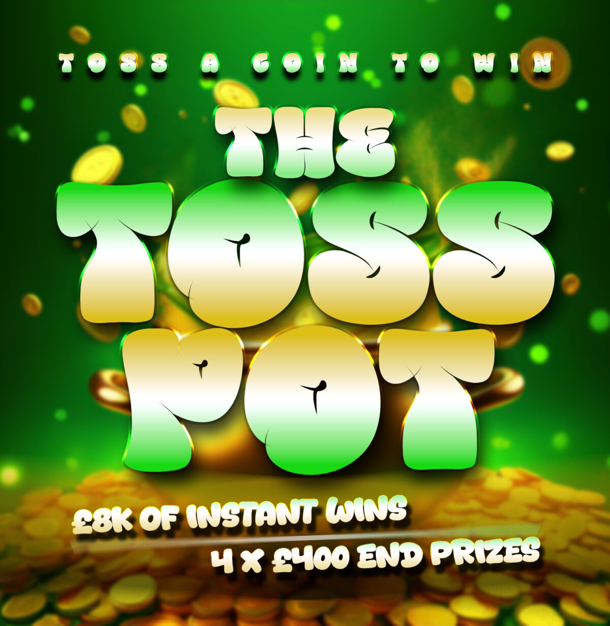 THE TOSS POT: £8K of Instant Wins + 4x £400 End Prizes!