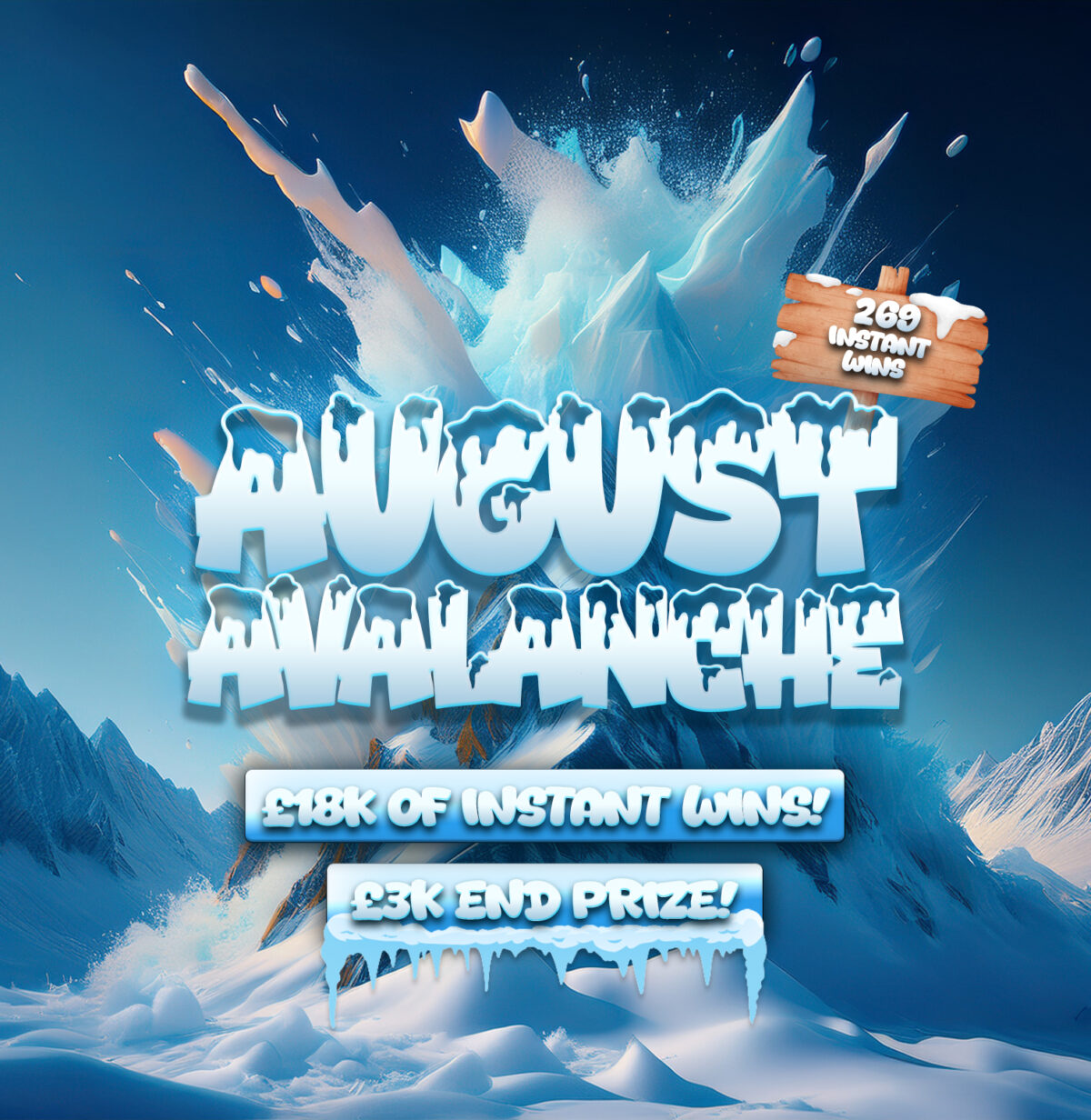 AUGUST AVALANCHE! - £18K of Instant Wins + £3K End Prize!