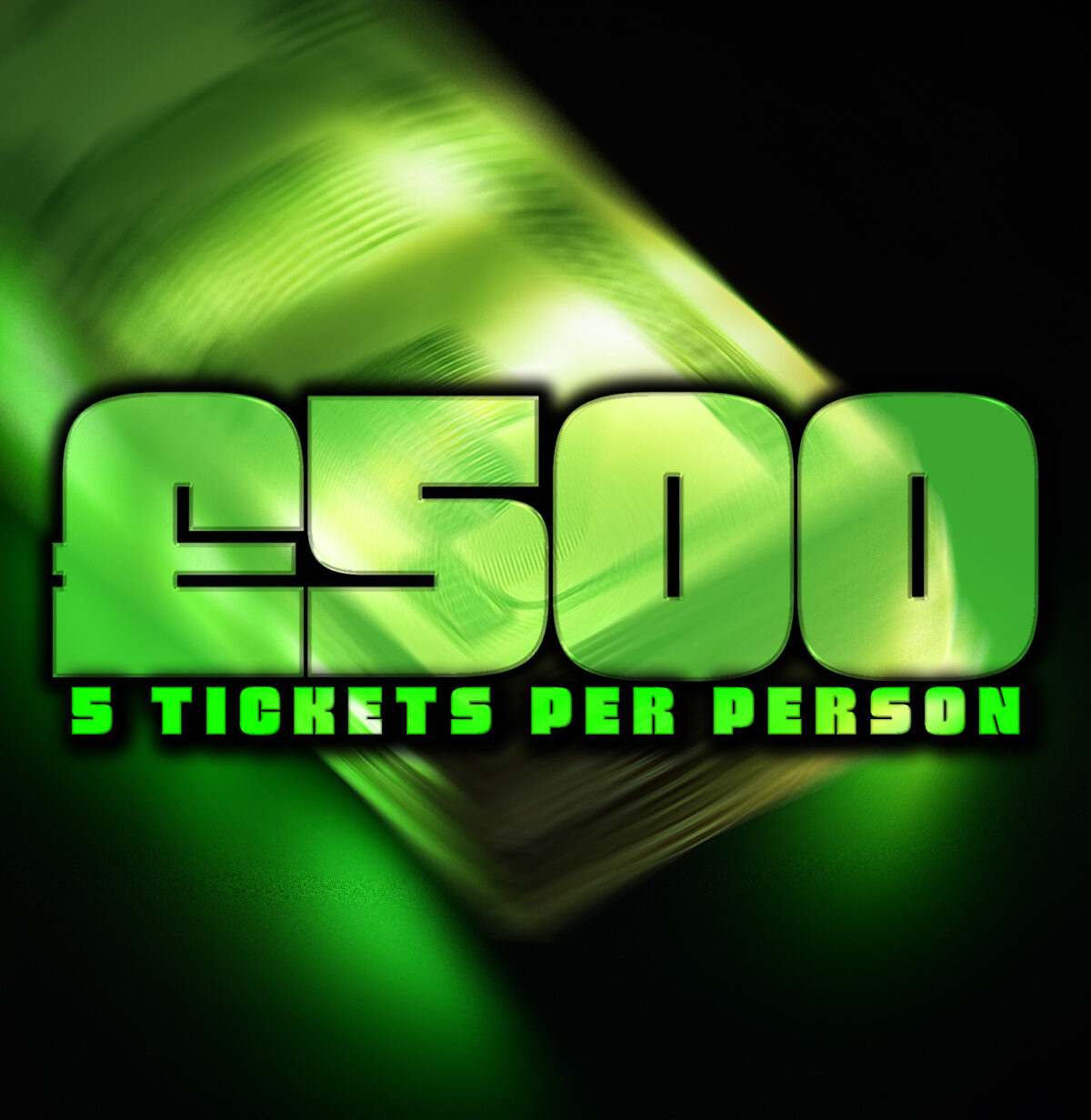 £500 Cash! (5 TICKETS P/P)