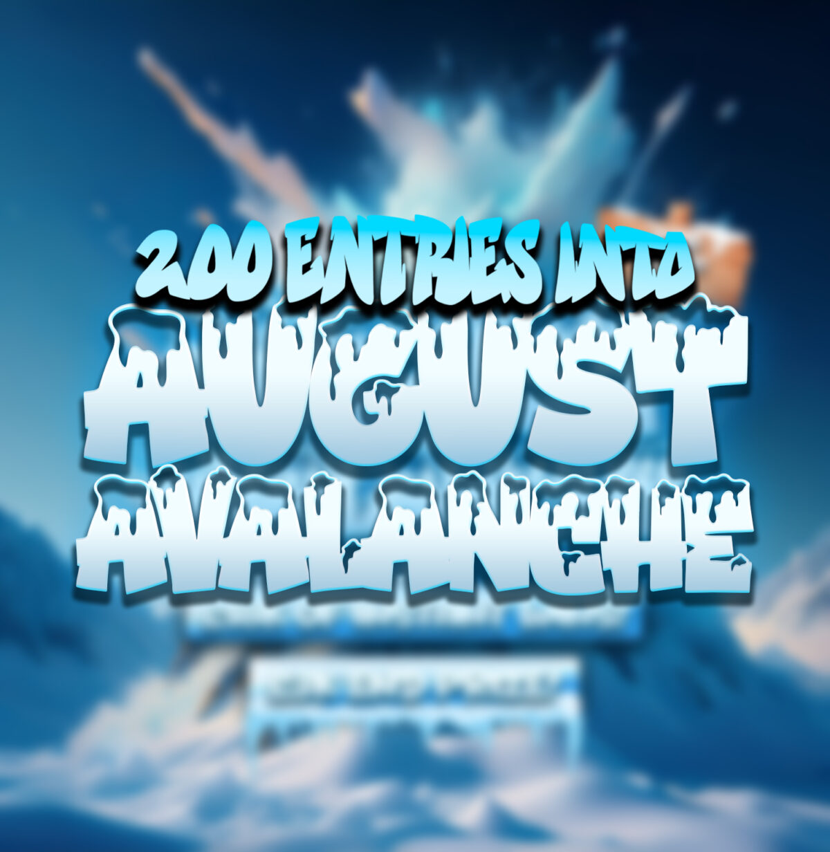 200 Entries Into August Avalanche (£3K End Prize!)