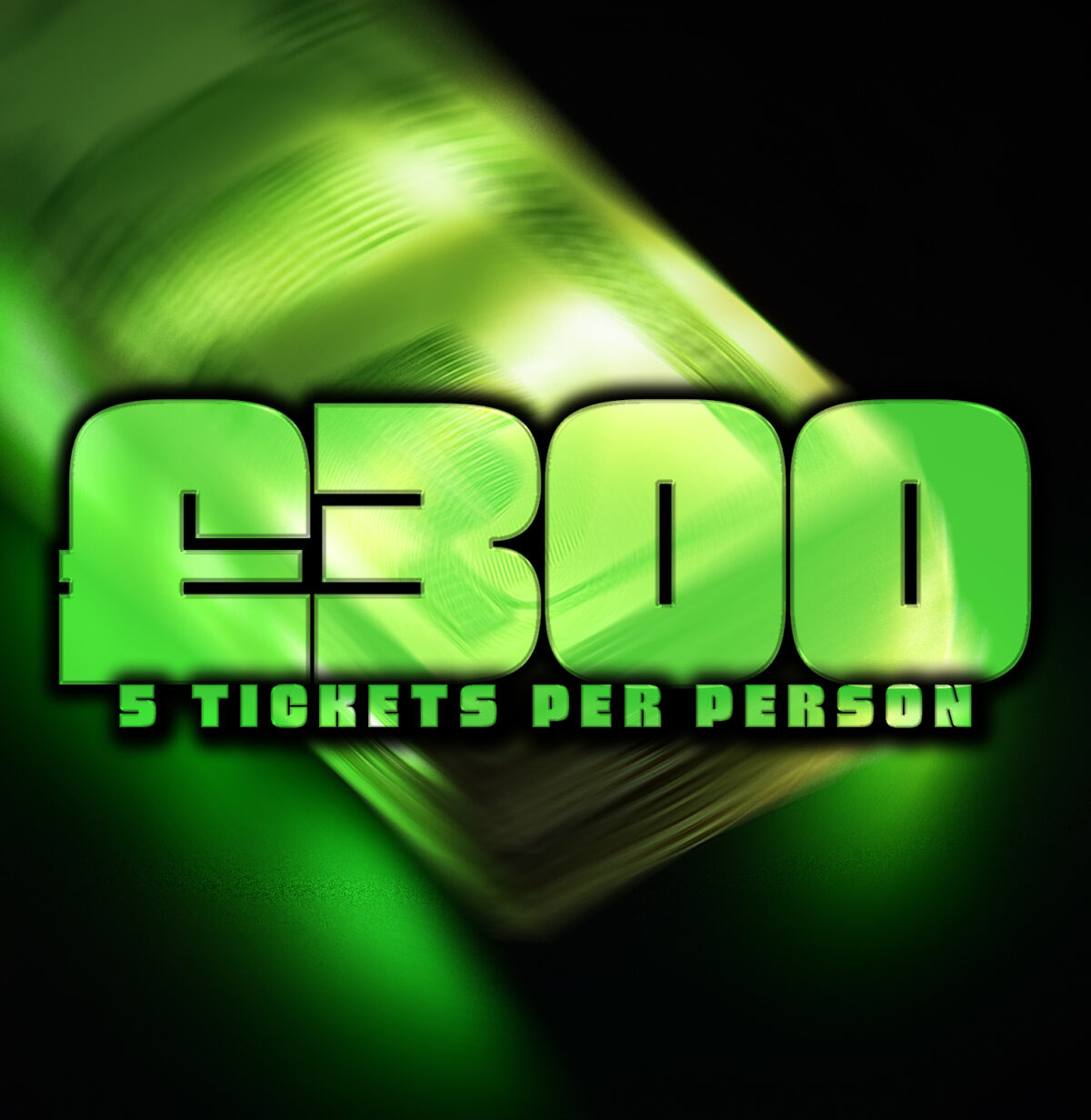 £300 CASH! (5 TICKETS P/P)